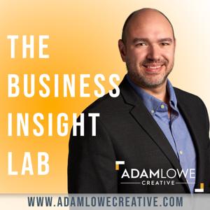 Business Insight Lab Podcast by Adam Lowe Creative