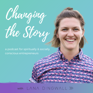 Changing The Story with Lana Dingwall