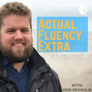 Actual Fluency Extra with Kris Broholm [INACTIVE]