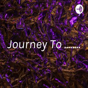 Journey To ........