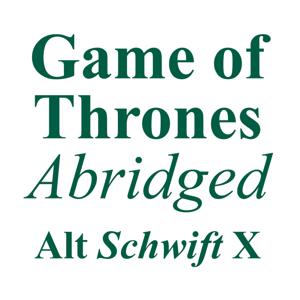 Game of Thrones Abridged – Alt Schwift X by Alt Schwift X