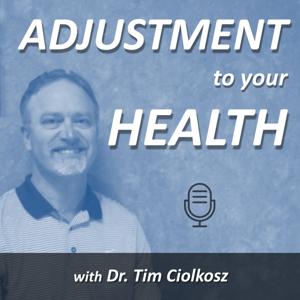 Adjustment To Your Health with Dr. Tim Ciolkosz