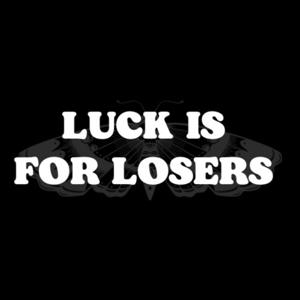 Luck is for Losers
