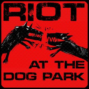 Riot At The Dog Park