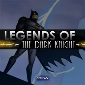 Legends of the Dark Knight by GeekCast Radio Network, LLC