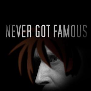 Never Got Famous