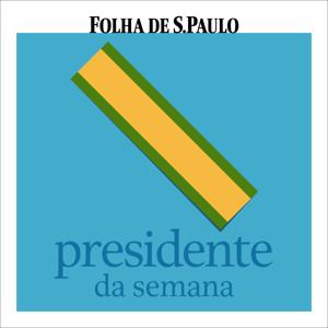 Presidente da Semana by Folha de S.Paulo