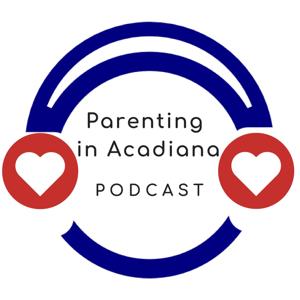 Parenting in Acadiana - Quality Resources Through Your Parenting Journey