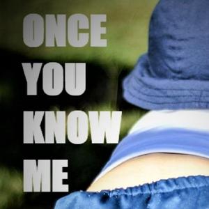 Once You Know Me