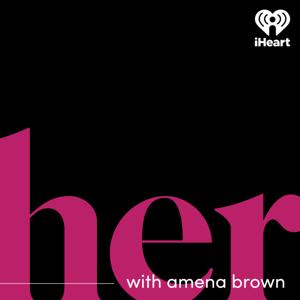 HER With Amena Brown by iHeartPodcasts, Amena Brown and Seneca Women Podcast Network