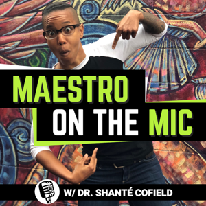 Maestro on the Mic by Dr. C. Shante Cofield, The Movement Maestro