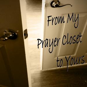 From My Prayer Closet to Yours