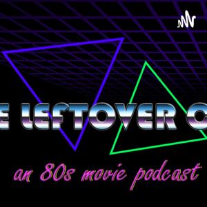 The Leftover Crap: An 80s movie podcast