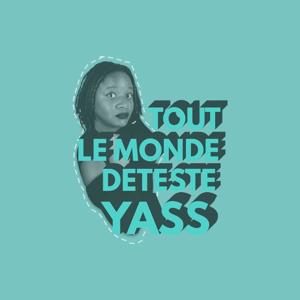 Tout le monde deteste Yass !