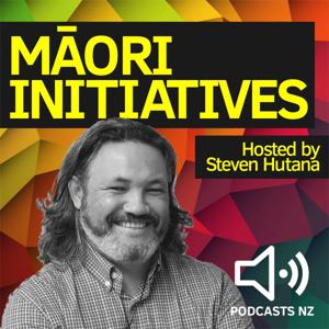 Maori Initiatives by Podcasts NZ / WorldPodcasts.com / Steven Hutana