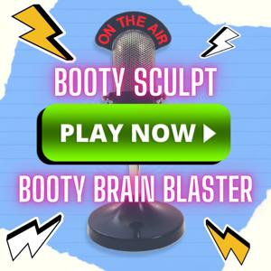 The Booty Brain Blaster Podcast