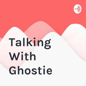 Talking With Ghostie