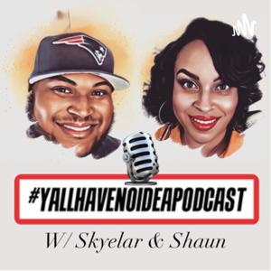 #YallHaveNoIdeaPodcast