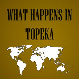 What Happens in Topeka