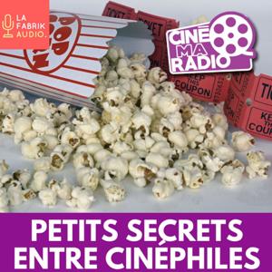 PETITS SECRETS ENTRE CINÉPHILES by CinéMaRadio