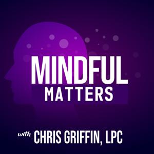 Mindful Matters w Chris Griffin, LPC & Burke Lewis