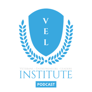 VEL Institute Podcast - Inspiring stories from Veterans, Entrepreneurs and Leaders.