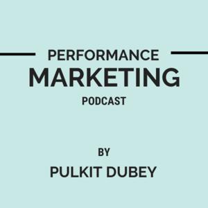 Performance Marketing Podcast by Pulkit Dubey