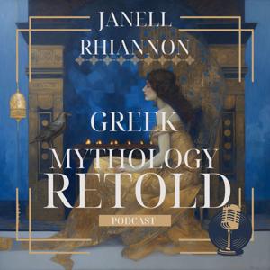 Greek Mythology Retold by Janell Rhiannon