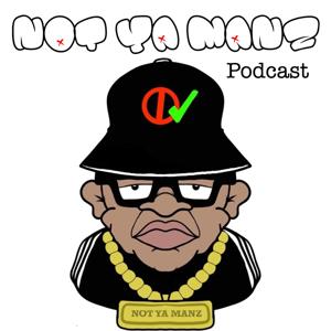 Not Ya Manz Podcast