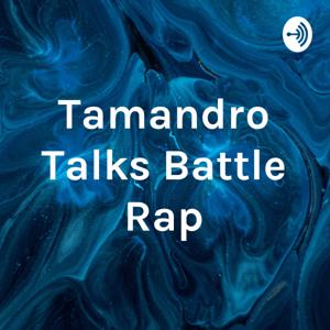 Tamandro Talks Battle Rap