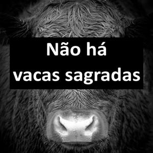 Não há vacas sagradas