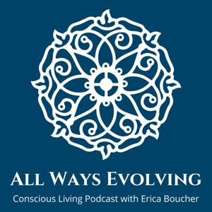 ALL WAYS EVOLVING with Erica Boucher