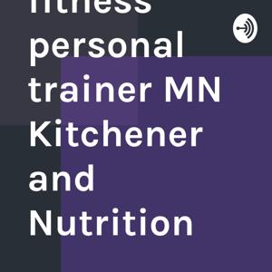 Health and fitness personal trainer MN Kitchener and Nutrition