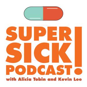 Super! Sick! Podcast! with Alicia Tobin and Kevin Lee