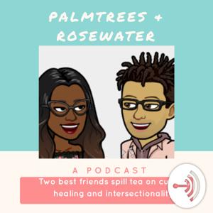 Palm Trees & Rose Water Podcast
