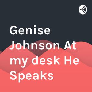 Genise Johnson At my desk He Speaks