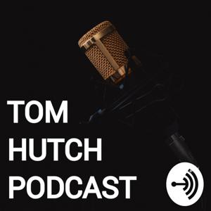 Tom Hutch Podcast