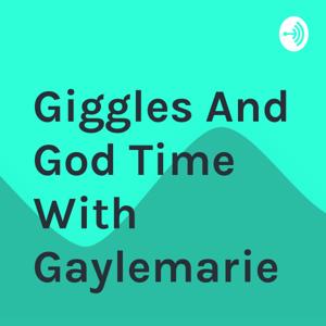 Giggles And God Time With Gaylemarie