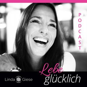 Lebe glücklich mit Linda Giese – Dein Podcast für deine Seele.