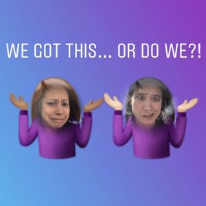 We Got This!... Or Do We?!