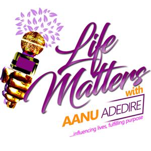 Life Matters with Aanu Adedire