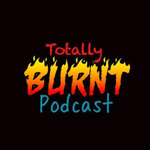 Totally Burnt Podcast