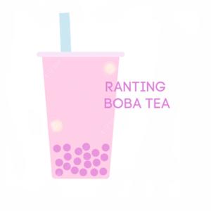 Ranting Boba Tea