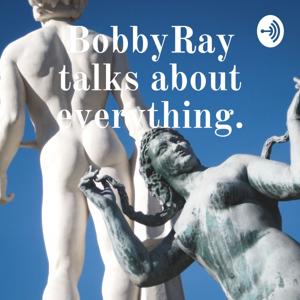 BobbyRay talks about everything.