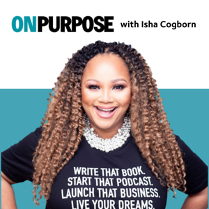 On Purpose with Isha Cogborn