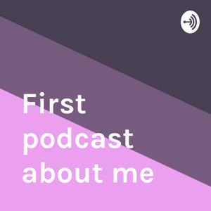 First podcast about me