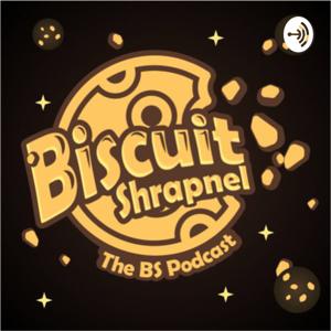 Biscuit Shrapnel: The BS Podcast