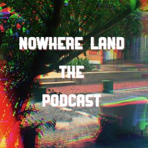 Nowhere Land The Podcast