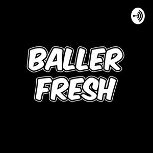 Baller Fresh Podcast