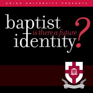 Baptist Identity: Is There A Future? by Union University